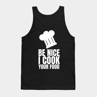 Be Nice I Cook Your Food - Funny Chef Tank Top